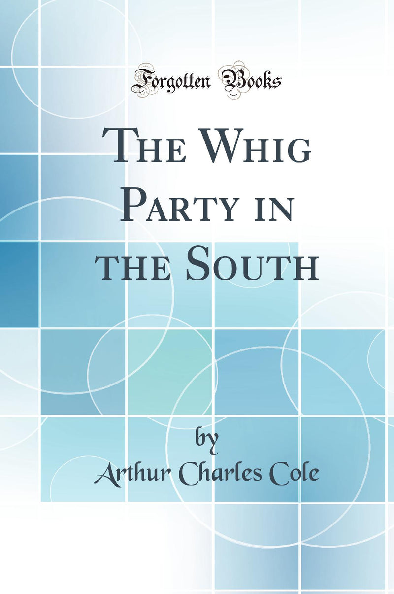 The Whig Party in the South (Classic Reprint)