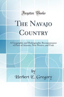 The Navajo Country: A Geographic and Hydrographic Reconnaissance of Parts of Arizona, New Mexico, and Utah (Classic Reprint)