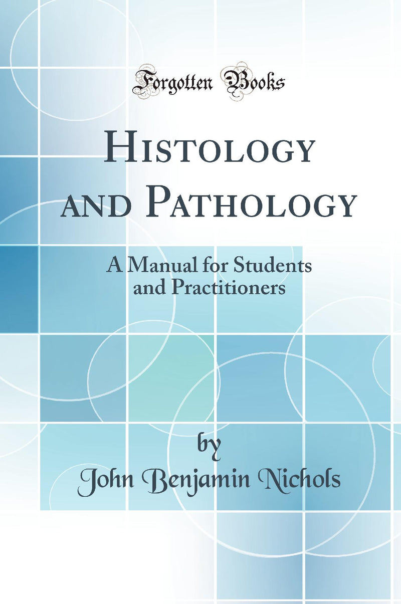 Histology and Pathology: A Manual for Students and Practitioners (Classic Reprint)
