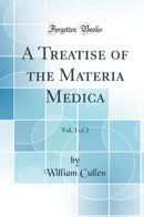A Treatise of the Materia Medica, Vol. 1 of 2 (Classic Reprint)