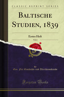 Baltische Studien, 1839, Vol. 6: Erstes Heft (Classic Reprint)