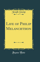 Life of Philip Melanchthon (Classic Reprint)