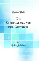 Die Spectralanalyse der Gestirne (Classic Reprint)