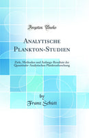 Analytische Plankton-Studien: Ziele, Methoden und Anfangs-Resultate der Quantitativ-Analytischen Planktonforschung (Classic Reprint)