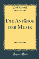 Die Anfänge der Musik (Classic Reprint)