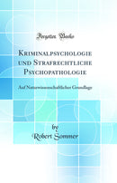 Kriminalpsychologie und Strafrechtliche Psychopathologie: Auf Naturwissenschaftlicher Grundlage (Classic Reprint)