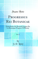 Progressus Rei Botanicae, Vol. 2: Fortschritte der Botanik Progrès De La Botanique Progress Of Botany (Classic Reprint)
