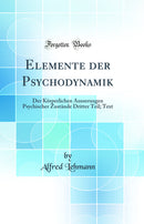 Elemente der Psychodynamik: Der Körperlichen Äusserungen Psychischer Zustände Dritter Teil; Text (Classic Reprint)