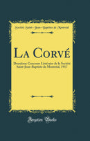 La Corvé: Deuxième Concours Littéraire de la Société Saint-Jean-Baptiste de Montréal, 1917 (Classic Reprint)