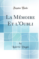 La Mémoire Et l''Oubli (Classic Reprint)