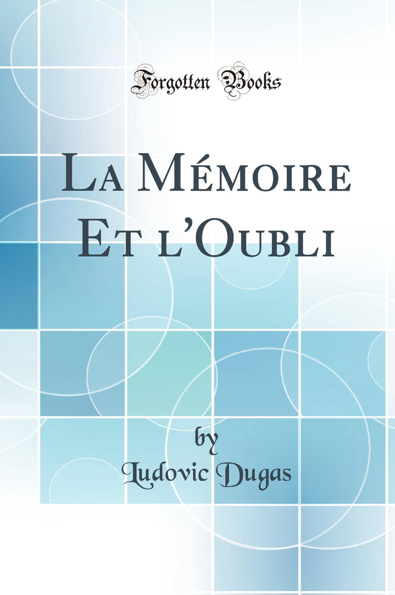 La Mémoire Et l''Oubli (Classic Reprint)