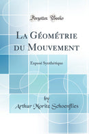 La Géométrie du Mouvement: Exposé Synthétique (Classic Reprint)