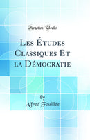 Les Études Classiques Et la Démocratie (Classic Reprint)