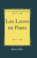 Les Lions de Paris (Classic Reprint)
