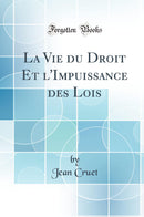 La Vie du Droit Et l''Impuissance des Lois (Classic Reprint)