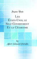 Les États-Unis, le Self-Government Et le Césarisme (Classic Reprint)