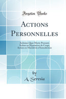 Actions Personnelles: Actiones Quæ Morte Pereunt; Action en Séparation de Corps, Action en Mainlevée d''Interdiction (Classic Reprint)