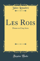 Les Rois: Drame en Cinq Actes (Classic Reprint)