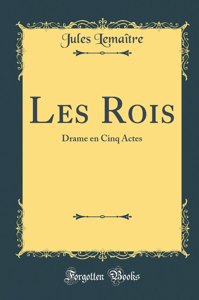 Les Rois: Drame en Cinq Actes (Classic Reprint)