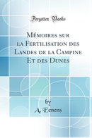 Mémoires sur la Fertilisation des Landes de la Campine Et des Dunes (Classic Reprint)