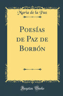 Poesías de Paz de Borbón (Classic Reprint)