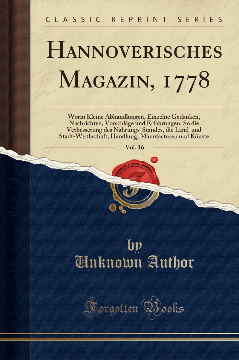 Hannoverisches Magazin, 1778, Vol. 16: Worin Kleine Abhandlungen, Einzelne Gedanken, Nachrichten, Vorschläge und Erfahrungen, So die Verbesserung des Nahrungs-Standes, die Land-und Stadt-Wirthschaft, Handlung, Manufacturen und Künste (Classic Reprint)
