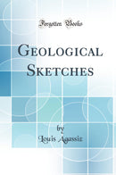 Geological Sketches (Classic Reprint)