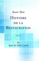 Histoire de la Restauration, Vol. 13 (Classic Reprint)