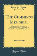 The Cummings Memorial: A Genealogical History of the Descendants of Isaac Cummings, an Early Settler of Topsfield, Massachusetts (Classic Reprint)