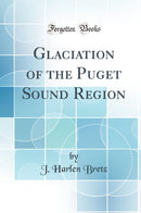 Glaciation of the Puget Sound Region (Classic Reprint)