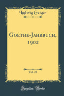 Goethe-Jahrbuch, 1902, Vol. 23 (Classic Reprint)