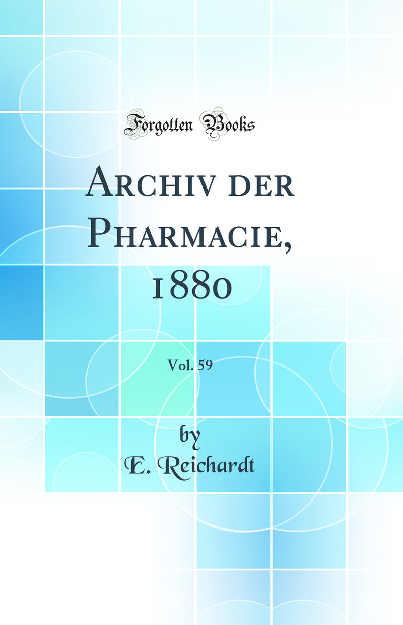 Archiv der Pharmacie, 1880, Vol. 59 (Classic Reprint)