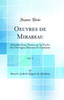 Oeuvres de Mirabeau, Vol. 3: Précédés d''une Notice sur Sa Vie Et Ses Ouvrages; Discours Et Opinions (Classic Reprint)