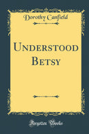 Understood Betsy (Classic Reprint)