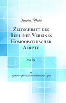 Zeitschrift des Berliner Vereines Homöopathischer Aerzte, Vol. 14 (Classic Reprint)