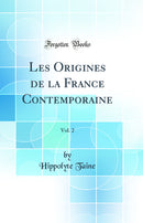 Les Origines de la France Contemporaine, Vol. 2 (Classic Reprint)