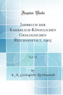 Jahrbuch der Kaiserlich-Königlichen Geologischen Reichsanstalt, 1905, Vol. 55 (Classic Reprint)