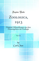 Zoologica, 1913, Vol. 26: Original-Abhandlungen aus dem Gesamtgebiete der Zoologie (Classic Reprint)