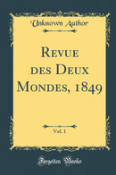 Revue des Deux Mondes, 1849, Vol. 1 (Classic Reprint)