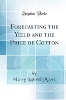 Forecasting the Yield and the Price of Cotton (Classic Reprint)