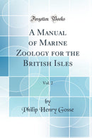 A Manual of Marine Zoology for the British Isles, Vol. 2 (Classic Reprint)