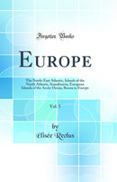 Europe, Vol. 5: The North-East Atlantic, Islands of the North Atlantic, Scandinavia, European Islands of the Arctic Ocean, Russia in Europe (Classic Reprint)