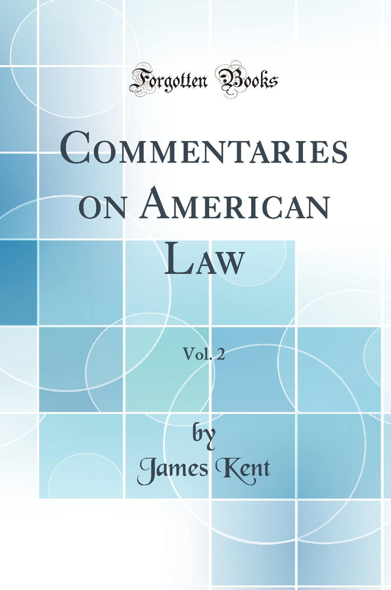 Commentaries on American Law, Vol. 2 (Classic Reprint)