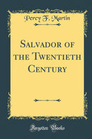 Salvador of the Twentieth Century (Classic Reprint)