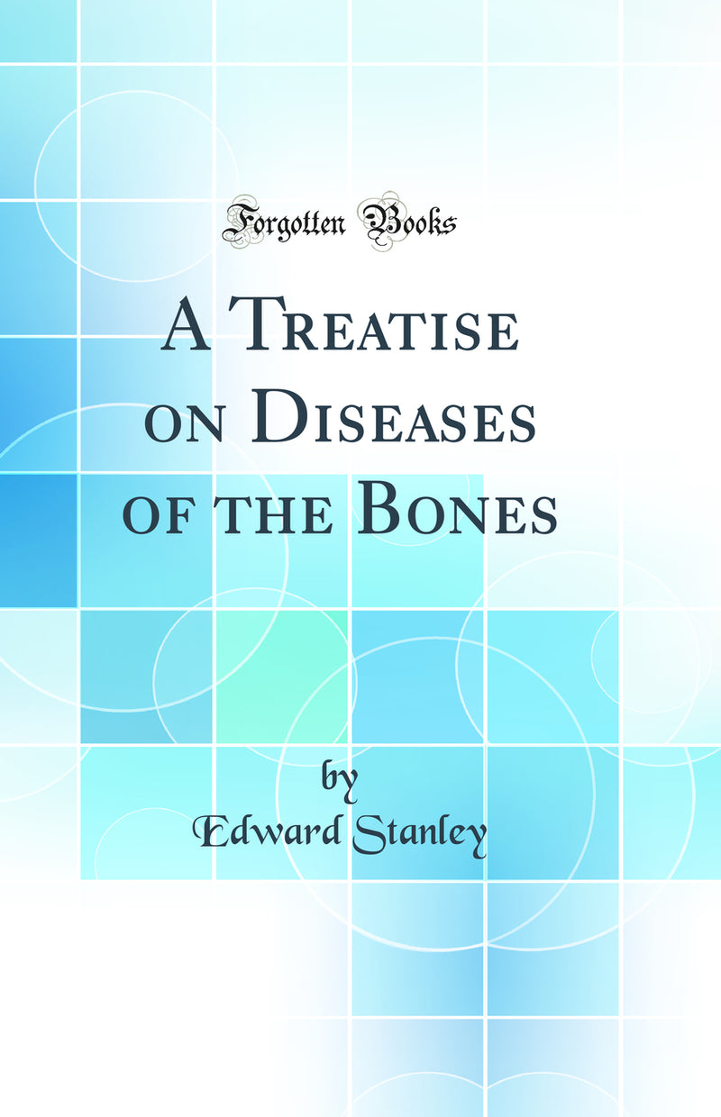 A Treatise on Diseases of the Bones (Classic Reprint)