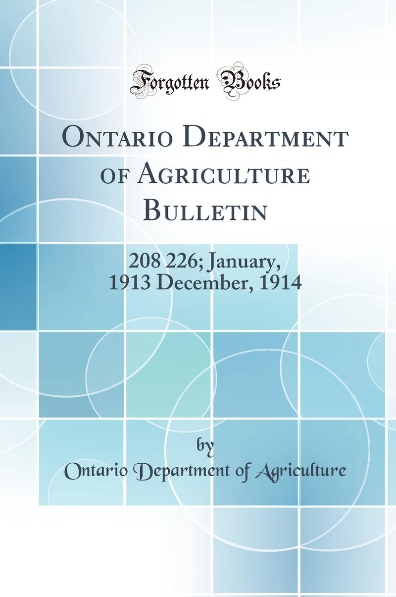 Ontario Department of Agriculture Bulletin: 208 226; January, 1913 December, 1914 (Classic Reprint)