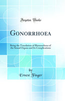 Gonorrhoea: Being the Translation of Blennorrhoea of the Sexual Organs and Its Complications (Classic Reprint)