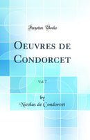 Oeuvres de Condorcet, Vol. 7 (Classic Reprint)