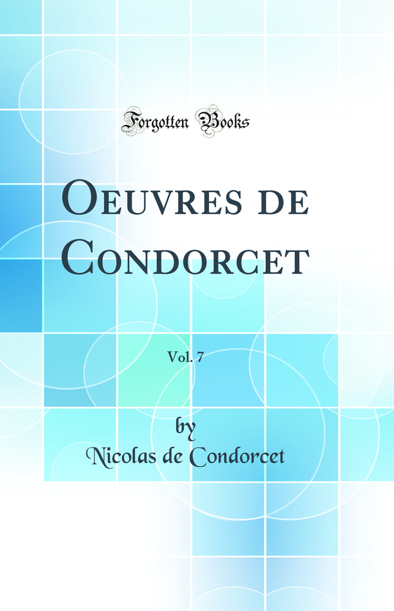 Oeuvres de Condorcet, Vol. 7 (Classic Reprint)
