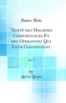 Traité des Maladies Chirurgicales Et des Operations Qui Leur Conviennent, Vol. 7 (Classic Reprint)